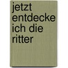 Jetzt entdecke ich die Ritter door Christiane Wittenburg