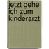 Jetzt gehe ich zum Kinderarzt