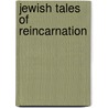 Jewish Tales Of Reincarnation by Yonassan Gershom