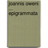 Joannis Oweni ... Epigrammata by John Owen