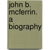 John B. Mcferrin. A Biography door Oscar Penn Fitzgerald