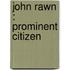 John Rawn : Prominent Citizen