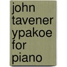 John Tavener Ypakoe For Piano door Onbekend
