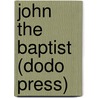 John The Baptist (Dodo Press) by Frederick Brotherton Meyer