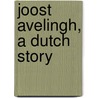 Joost Avelingh, A Dutch Story door Maarten Maartens