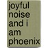 Joyful Noise and I Am Phoenix