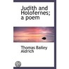 Judith And Holofernes; A Poem by Thomas Bailey Aldrich