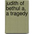 Judith Of Bethul A, A Tragedy