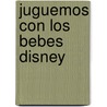 Juguemos Con los Bebes Disney door Walt Disney