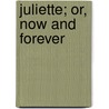 Juliette; Or, Now And Forever door Onbekend