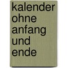 Kalender ohne Anfang und Ende by Erwin Strittmatter