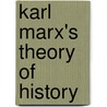 Karl Marx's Theory Of History door Gerald Allen Cohen