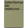 Katechismus Der Redekunst ... by Roderich Benedix