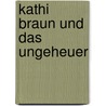 Kathi Braun und das Ungeheuer by Cressida Cowell