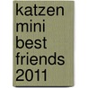 Katzen Mini Best Friends 2011 door Onbekend