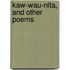 Kaw-Wau-Nita, And Other Poems