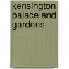Kensington Palace And Gardens by William John Loftie