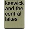 Keswick And The Central Lakes by John Marsh