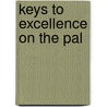 Keys To Excellence On The Pal by Unknown