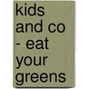 Kids And Co - Eat Your Greens door Onbekend