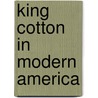 King Cotton In Modern America door D. Clayton Brown