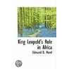 King Leopold's Rule In Africa door Edmund Dene Morel