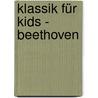 Klassik für Kids - Beethoven door Onbekend