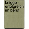 Knigge - Erfolgreich im Beruf by Susanne Rohner