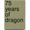 75 Years of dragon