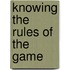 Knowing The Rules Of The Game