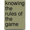 Knowing The Rules Of The Game door Conrad Prophet