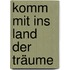 Komm mit ins Land der Träume