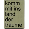 Komm mit ins Land der Träume by Heidrun Streit-Gallo