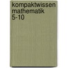 Kompaktwissen Mathematik 5-10 by Unknown