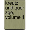 Kreutz Und Quer Zge, Volume 1 door August Ludolf Friedrich Schaumann
