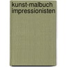 Kunst-Malbuch Impressionisten by Doris Kutschbach