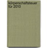 Körperschaftsteuer für 2010 door Onbekend