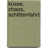 Küsse, Chaos, Schlittenfahrt door Irene Zimmermann