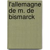 L'Allemagne de M. de Bismarck by Am�D�E. Pigeon