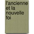 L'Ancienne Et La Nouvelle Foi