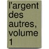 L'Argent Des Autres, Volume 1