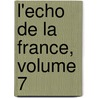L'Echo de La France, Volume 7 door Onbekend