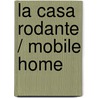 La Casa Rodante / Mobile Home door Lola M. Schaefer