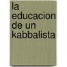 La Educacion de un Kabbalista door Rav Berg