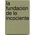 La Fundacion de Lo Incociente