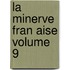 La Minerve Fran Aise Volume 9