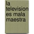 La Television Es Mala Maestra