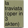La Traviata (Oper in 3 Akten) door Giuseppe Verdi