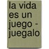 La Vida Es Un Juego - Juegalo