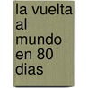 La Vuelta Al Mundo En 80 Dias door Julio Verne